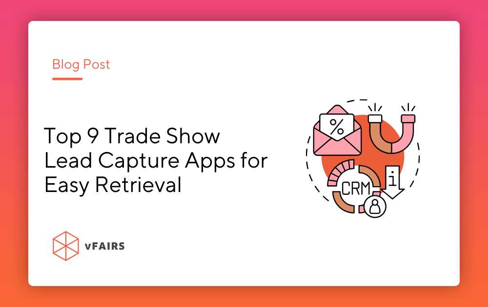 Top 9 Trade Show Lead Capture Apps for Easy Retrieval