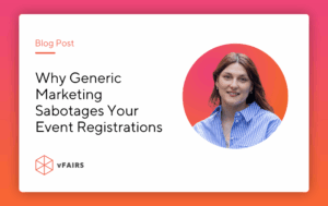 Why generic marketing sabotages event registrations